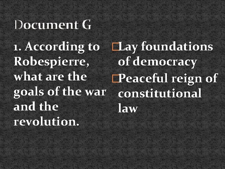 Document G 1. According to Robespierre, what are the goals of the war and