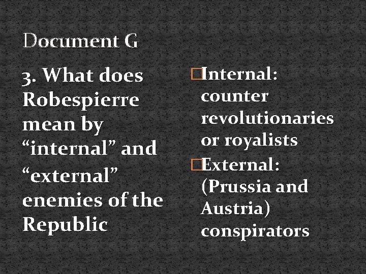 Document G 3. What does Robespierre mean by “internal” and “external” enemies of the