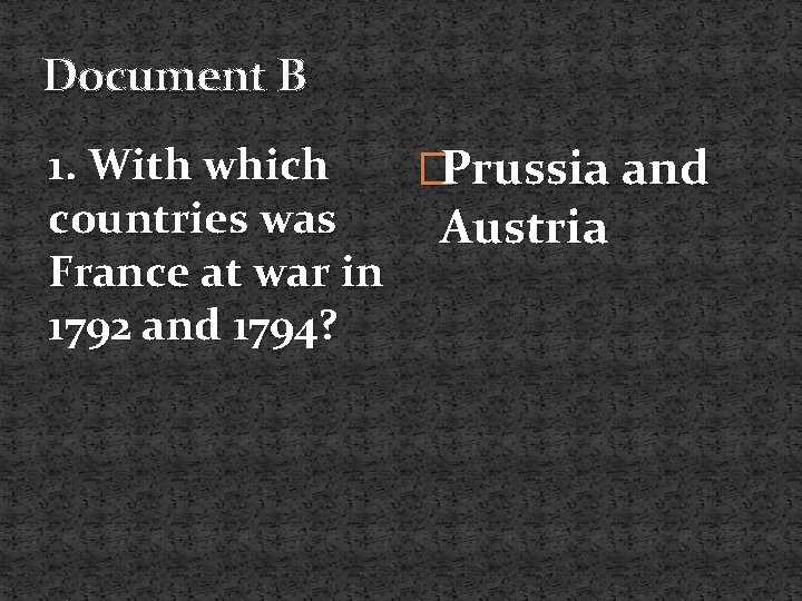 Document B 1. With which �Prussia and countries was Austria France at war in