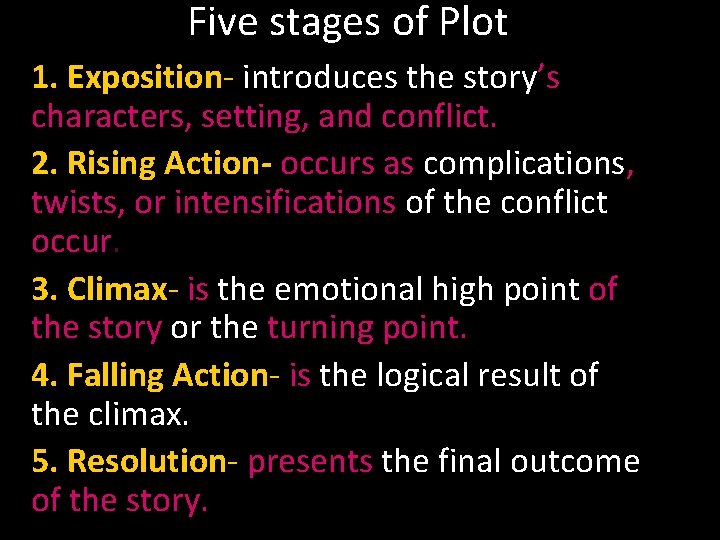 Five stages of Plot 1. Exposition- introduces the story’s characters, setting, and conflict. 2.