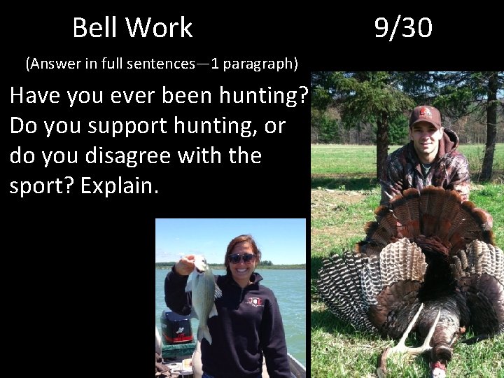 Bell Work (Answer in full sentences— 1 paragraph) Have you ever been hunting? Do