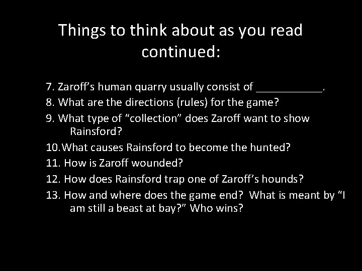 Things to think about as you read continued: 7. Zaroff’s human quarry usually consist