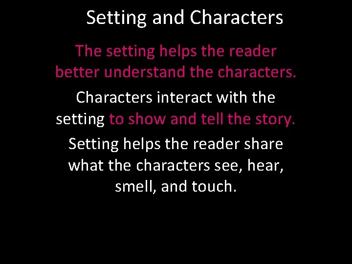 Setting and Characters The setting helps the reader better understand the characters. Characters interact