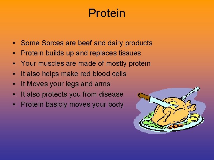 Protein • • Some Sorces are beef and dairy products Protein builds up and