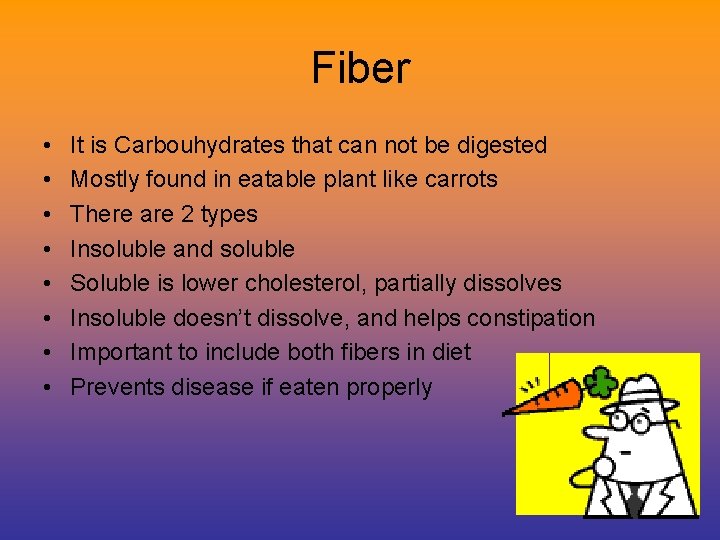 Fiber • • It is Carbouhydrates that can not be digested Mostly found in