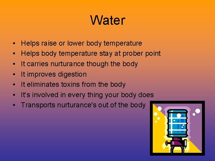 Water • • Helps raise or lower body temperature Helps body temperature stay at