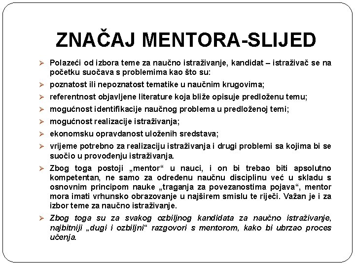 ZNAČAJ MENTORA-SLIJED Ø Polazeći od izbora teme za naučno istraživanje, kandidat – istraživač se