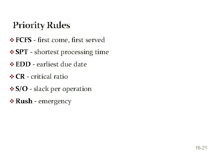 Priority Rules v FCFS - first come, first served v SPT - shortest processing