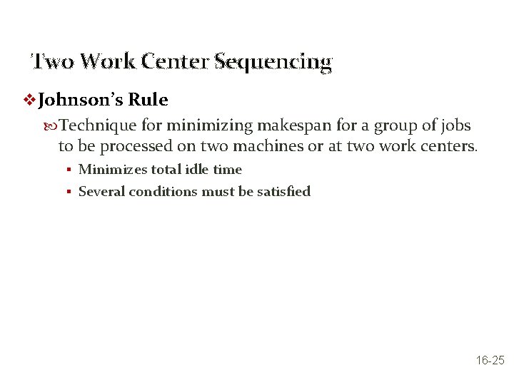 Two Work Center Sequencing v Johnson’s Rule Technique for minimizing makespan for a group