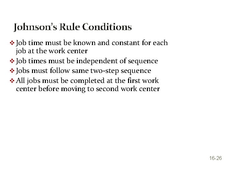 Johnson’s Rule Conditions v Job time must be known and constant for each job