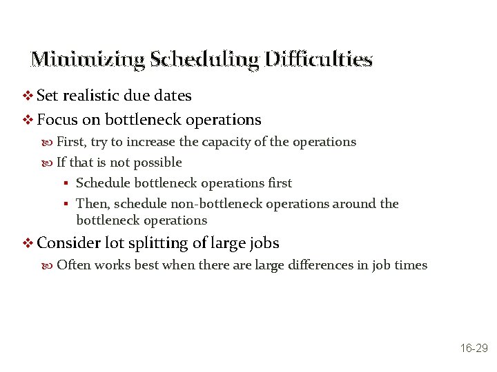 Minimizing Scheduling Difficulties v Set realistic due dates v Focus on bottleneck operations First,