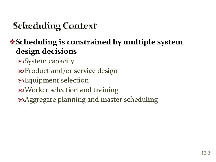 Scheduling Context v Scheduling is constrained by multiple system design decisions System capacity Product