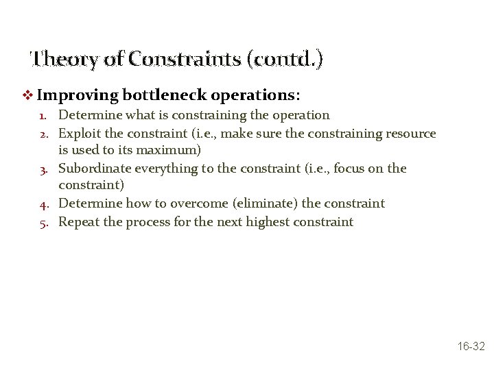 Theory of Constraints (contd. ) v Improving bottleneck operations: 1. Determine what is constraining