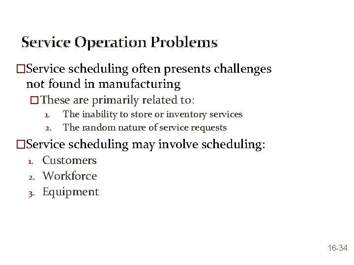 Service Operation Problems �Service scheduling often presents challenges not found in manufacturing � These