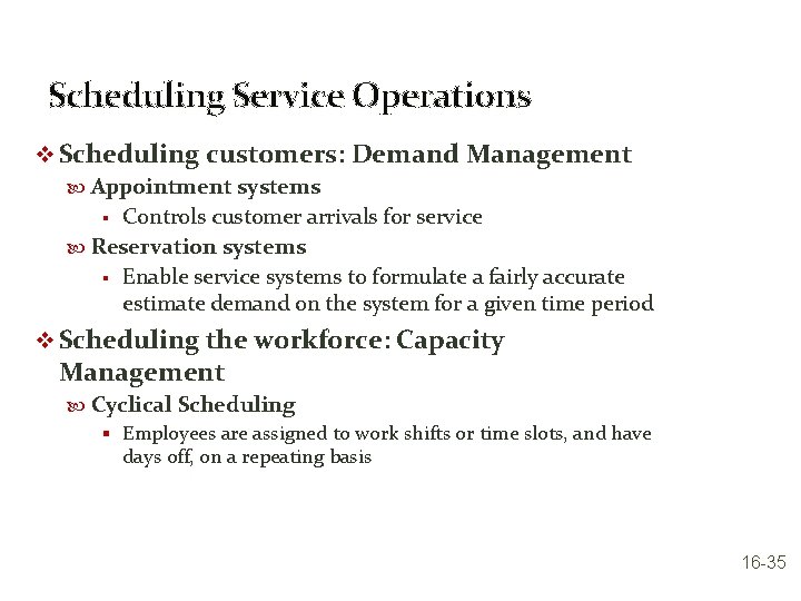 Scheduling Service Operations v Scheduling customers: Demand Management Appointment systems § Controls customer arrivals