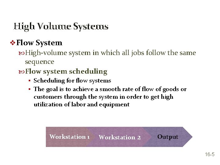 High Volume Systems v Flow System High-volume system in which all jobs follow the