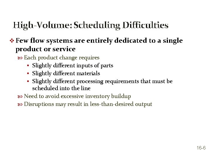 High-Volume: Scheduling Difficulties v Few flow systems are entirely dedicated to a single product