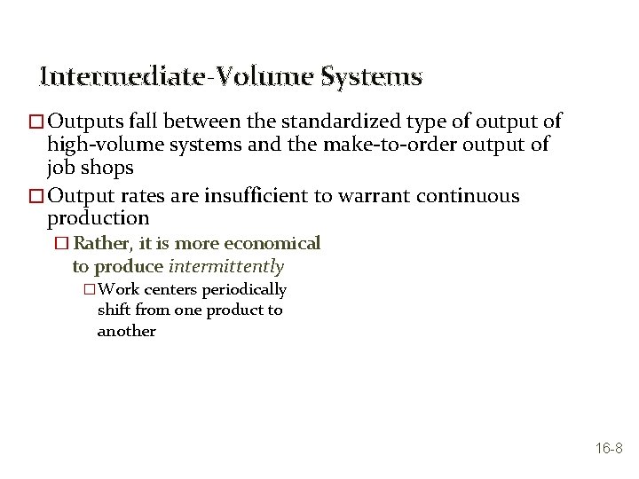 Intermediate-Volume Systems � Outputs fall between the standardized type of output of high-volume systems