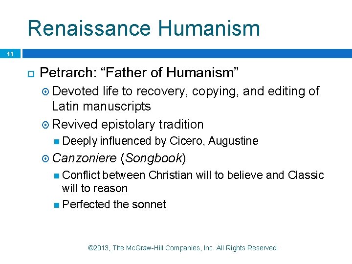 Renaissance Humanism 11 Petrarch: “Father of Humanism” Devoted life to recovery, copying, and editing