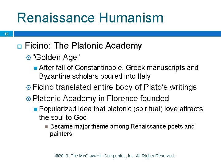 Renaissance Humanism 12 Ficino: The Platonic Academy “Golden Age” After fall of Constantinople, Greek
