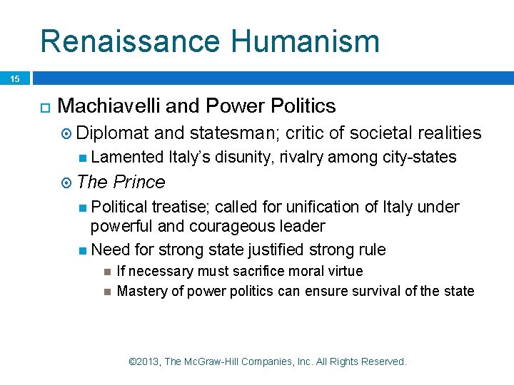 Renaissance Humanism 15 Machiavelli and Power Politics Diplomat and statesman; critic of societal realities