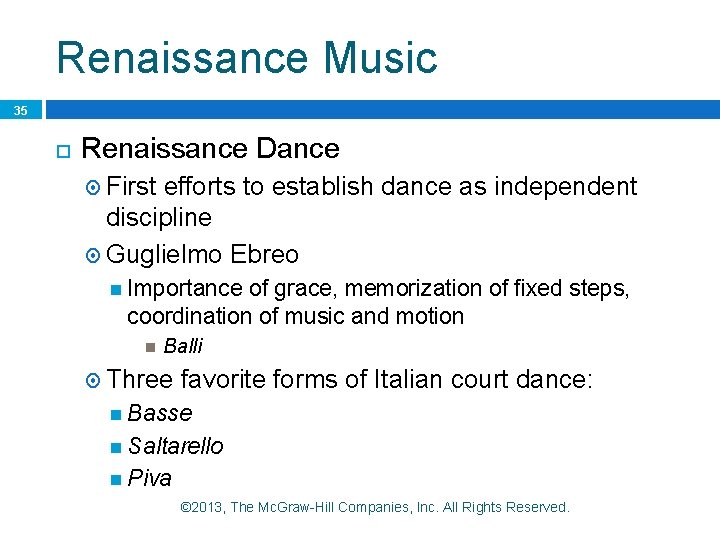 Renaissance Music 35 Renaissance Dance First efforts to establish dance as independent discipline Guglielmo