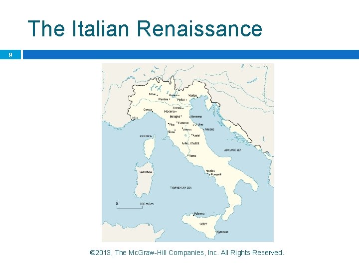 The Italian Renaissance 9 © 2013, The Mc. Graw-Hill Companies, Inc. All Rights Reserved.