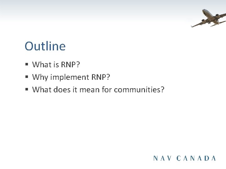 Outline § What is RNP? § Why implement RNP? § What does it mean