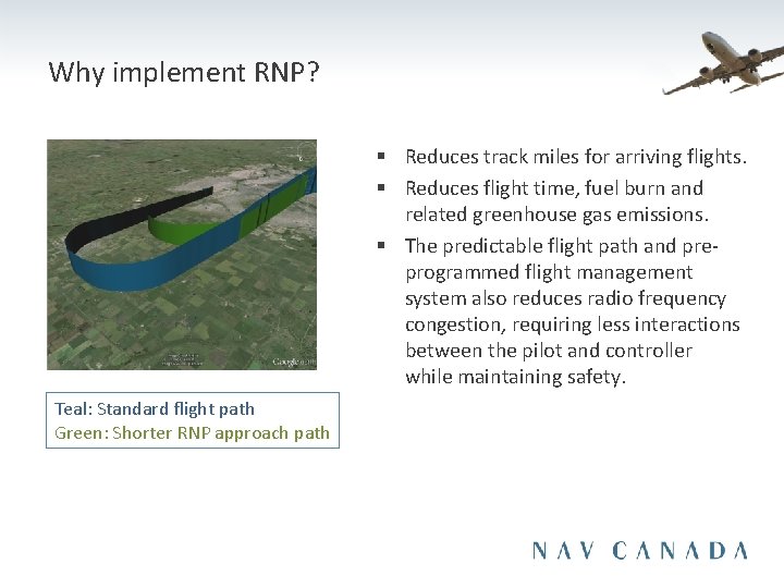 Why implement RNP? § Reduces track miles for arriving flights. § Reduces flight time,