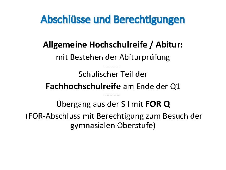 Abschlüsse und Berechtigungen Allgemeine Hochschulreife / Abitur: mit Bestehen der Abiturprüfung ---------- Schulischer Teil