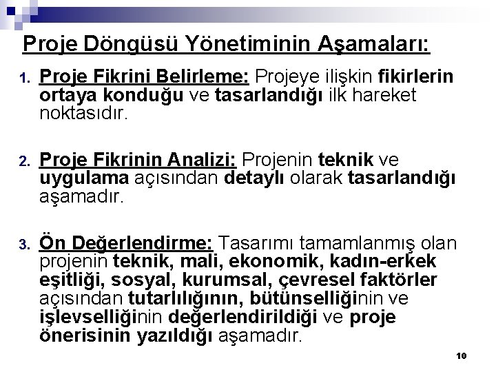 Proje Döngüsü Yönetiminin Aşamaları: 1. Proje Fikrini Belirleme: Projeye ilişkin fikirlerin ortaya konduğu ve