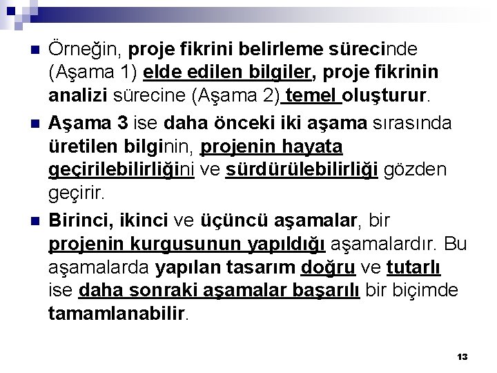 n n n Örneğin, proje fikrini belirleme sürecinde (Aşama 1) elde edilen bilgiler, proje