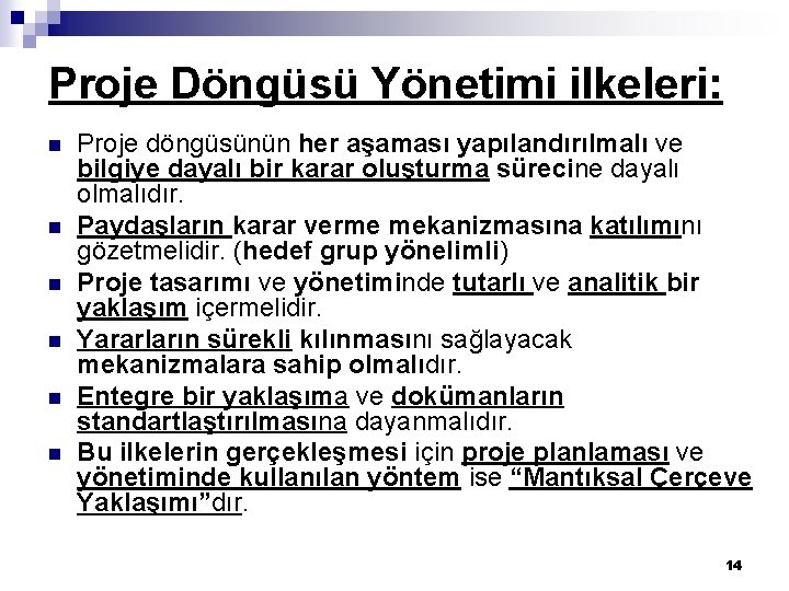 Proje Döngüsü Yönetimi ilkeleri: n n n Proje döngüsünün her aşaması yapılandırılmalı ve bilgiye