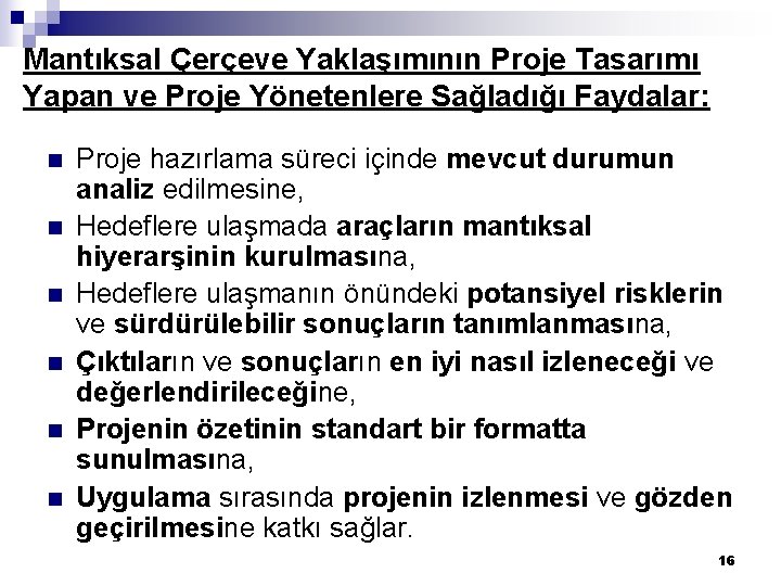 Mantıksal Çerçeve Yaklaşımının Proje Tasarımı Yapan ve Proje Yönetenlere Sağladığı Faydalar: n n n