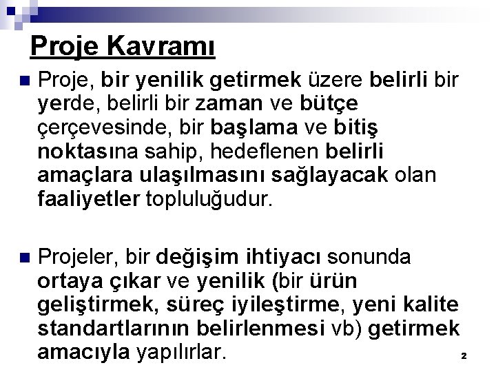 Proje Kavramı n Proje, bir yenilik getirmek üzere belirli bir yerde, belirli bir zaman