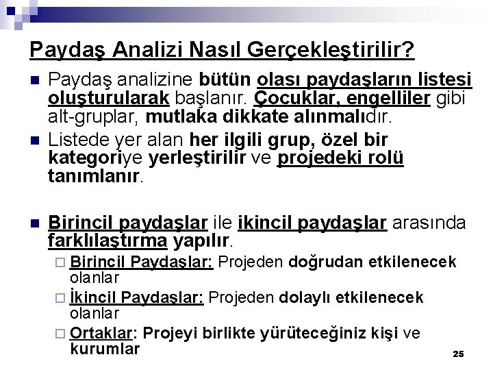 Paydaş Analizi Nasıl Gerçekleştirilir? n n n Paydaş analizine bütün olası paydaşların listesi oluşturularak