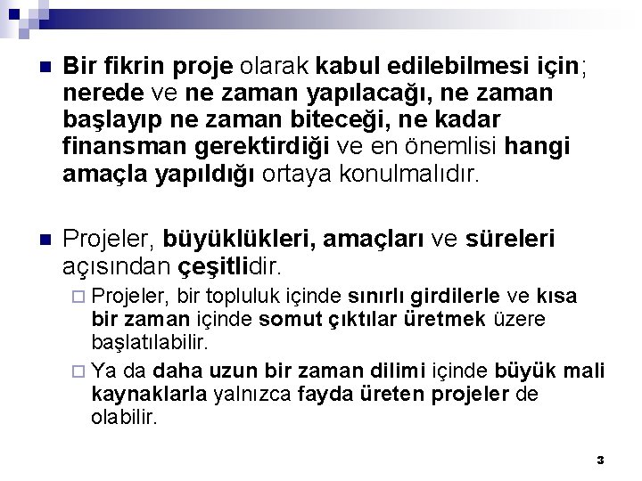 n Bir fikrin proje olarak kabul edilebilmesi için; nerede ve ne zaman yapılacağı, ne