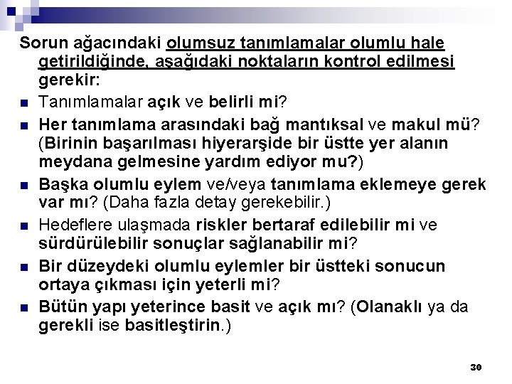 Sorun ağacındaki olumsuz tanımlamalar olumlu hale getirildiğinde, aşağıdaki noktaların kontrol edilmesi gerekir: n Tanımlamalar