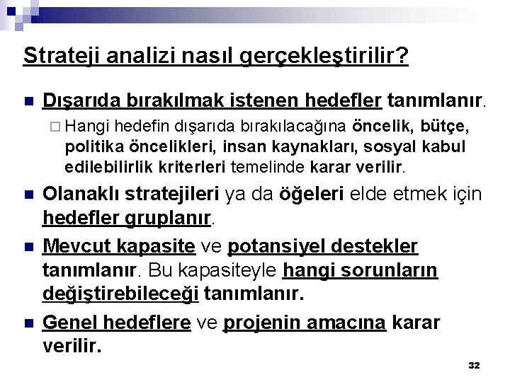 Strateji analizi nasıl gerçekleştirilir? n Dışarıda bırakılmak istenen hedefler tanımlanır. ¨ Hangi hedefin dışarıda