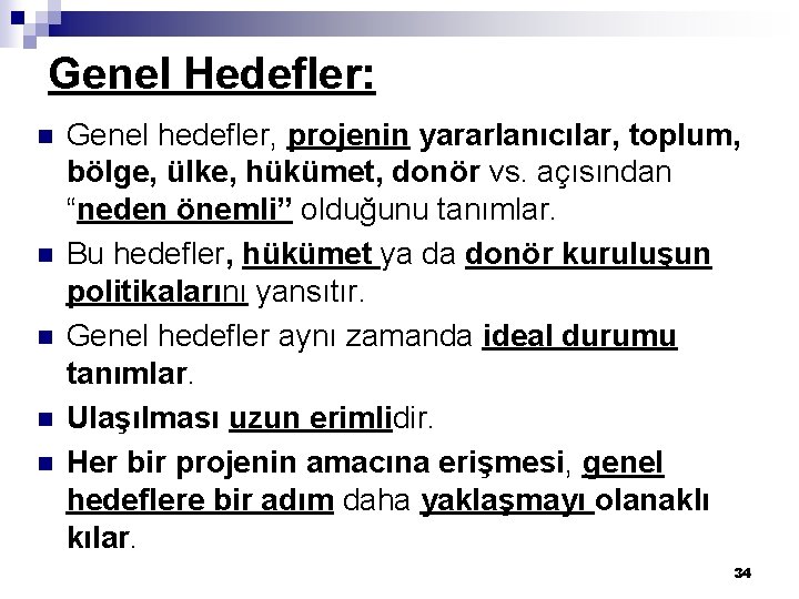 Genel Hedefler: n n n Genel hedefler, projenin yararlanıcılar, toplum, bölge, ülke, hükümet, donör