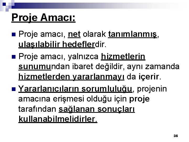 Proje Amacı: Proje amacı, net olarak tanımlanmış, ulaşılabilir hedeflerdir. n Proje amacı, yalnızca hizmetlerin