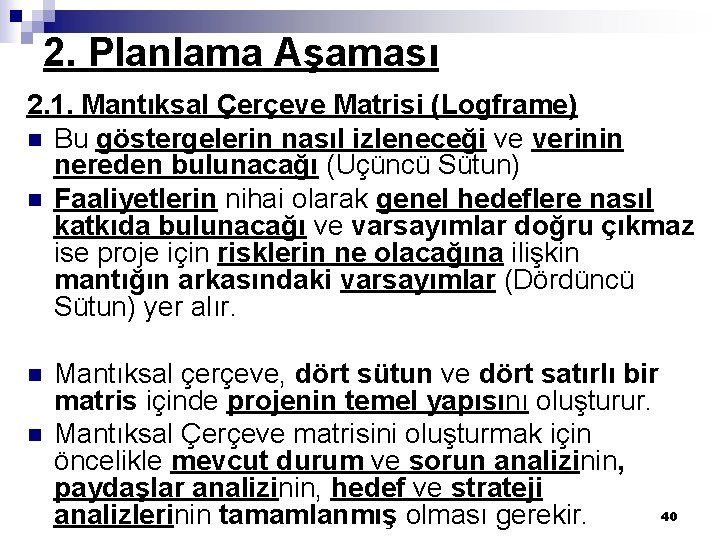 2. Planlama Aşaması 2. 1. Mantıksal Çerçeve Matrisi (Logframe) n Bu göstergelerin nasıl izleneceği