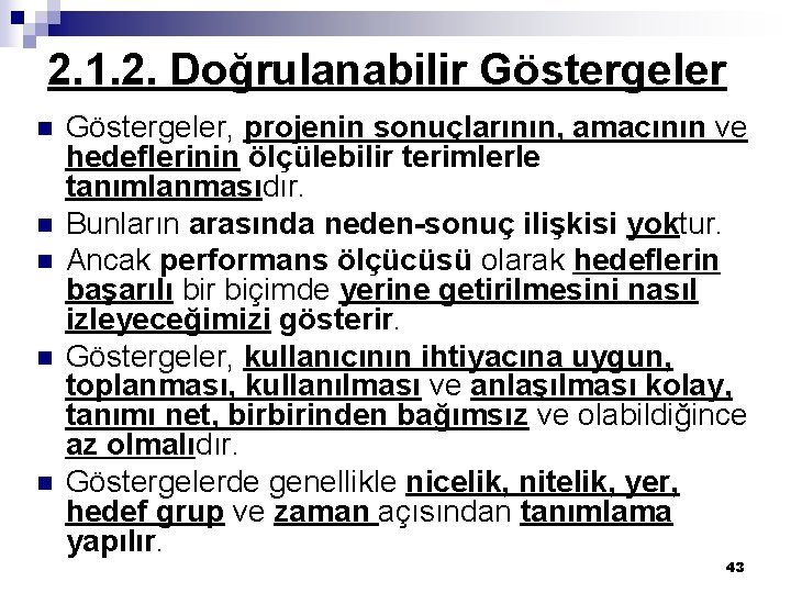 2. 1. 2. Doğrulanabilir Göstergeler n n n Göstergeler, projenin sonuçlarının, amacının ve hedeflerinin