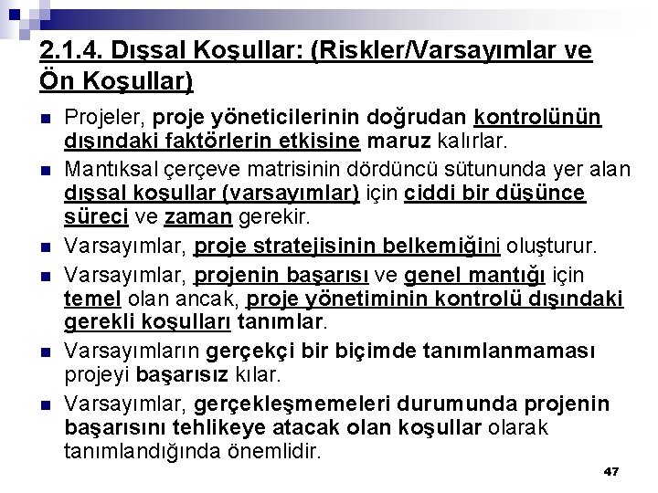 2. 1. 4. Dışsal Koşullar: (Riskler/Varsayımlar ve Ön Koşullar) n n n Projeler, proje