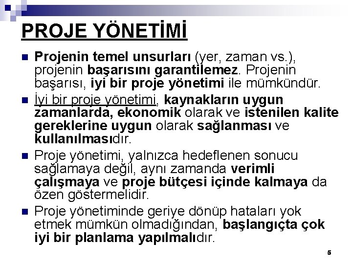 PROJE YÖNETİMİ n n Projenin temel unsurları (yer, zaman vs. ), projenin başarısını garantilemez.