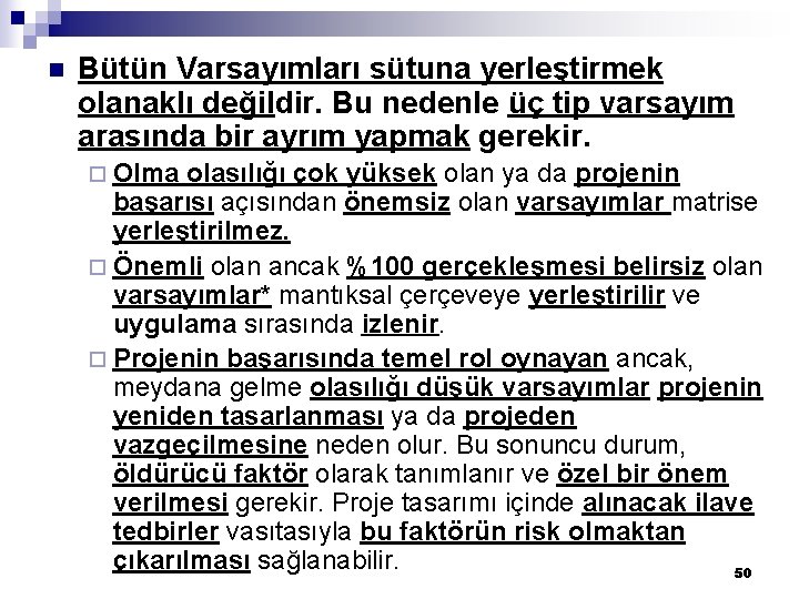 n Bütün Varsayımları sütuna yerleştirmek olanaklı değildir. Bu nedenle üç tip varsayım arasında bir