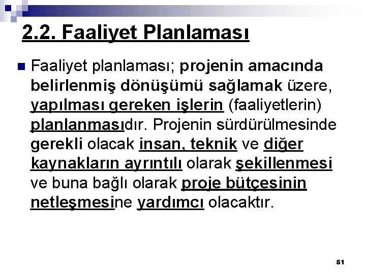 2. 2. Faaliyet Planlaması n Faaliyet planlaması; projenin amacında belirlenmiş dönüşümü sağlamak üzere, yapılması