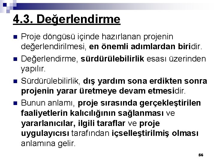 4. 3. Değerlendirme n n Proje döngüsü içinde hazırlanan projenin değerlendirilmesi, en önemli adımlardan