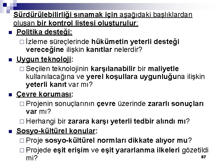 Sürdürülebilirliği sınamak için aşağıdaki başlıklardan oluşan bir kontrol listesi oluşturulur: n Politika desteği: ¨