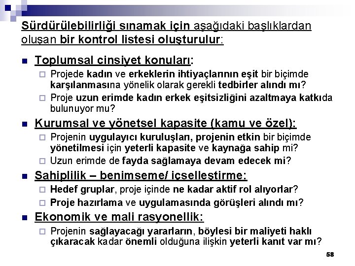 Sürdürülebilirliği sınamak için aşağıdaki başlıklardan oluşan bir kontrol listesi oluşturulur: n Toplumsal cinsiyet konuları: